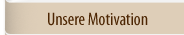 unsere motivation